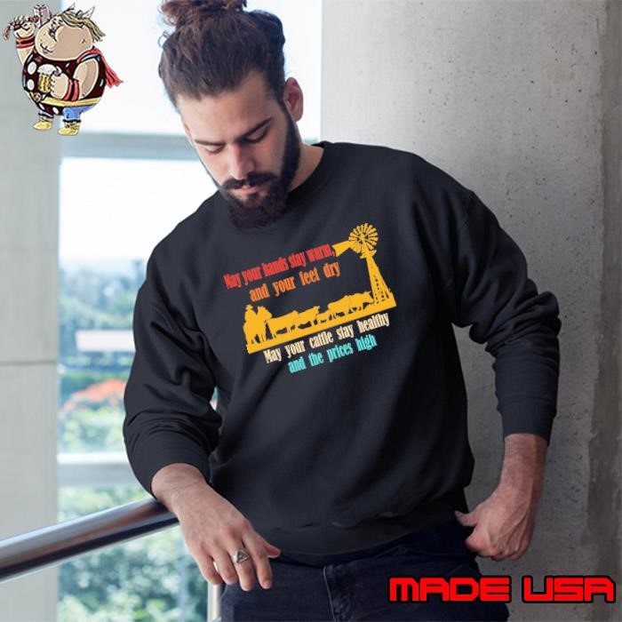 May Your Hands Stay Warm And Your Feet Dry May Your Cattle Retro Sweatshirt
