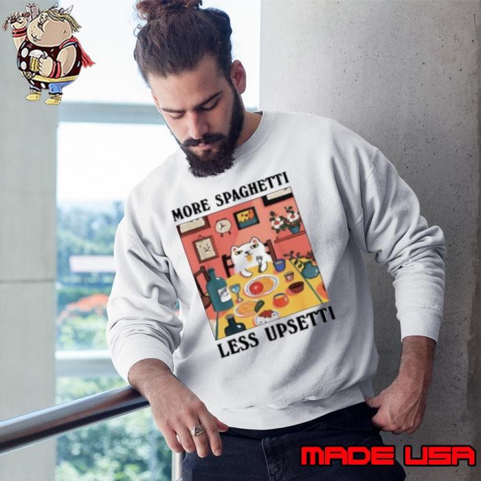 More Spaghetti Less Upsetti Cat Eat Sweatshirt