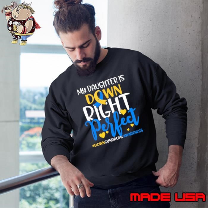 My Daughter Is Down Right Perfect Down Syndrome Sweatshirt