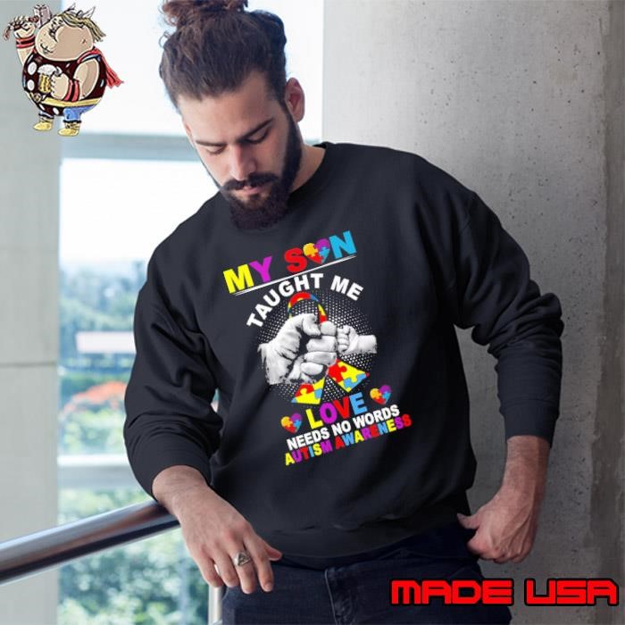 My Son Taught Me Love Needs No Words Autism Awareness Sweatshirt
