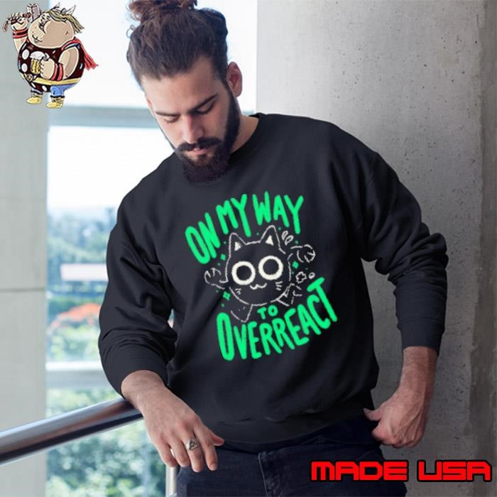 On My Way To Overreact Cat Sweatshirt