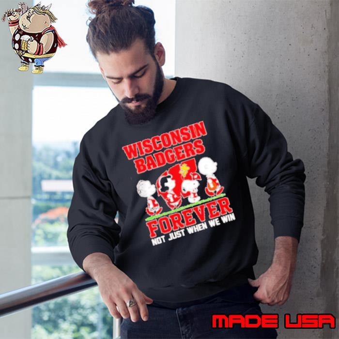 Peanuts Wisconsin Badgers forever not just when we win Sweatshirt
