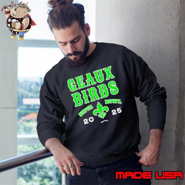 Philadelphia Eagles Geaux Birds Super Bowl New Orleans 2025 Sweatshirt