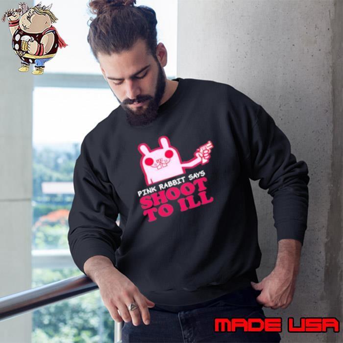 Pink Rabbit Says Shoot To Ill 2025 Sweatshirt
