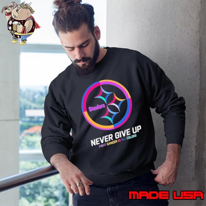 Pittsburgh Steelers never give up fight cancer in all colors Sweatshirt