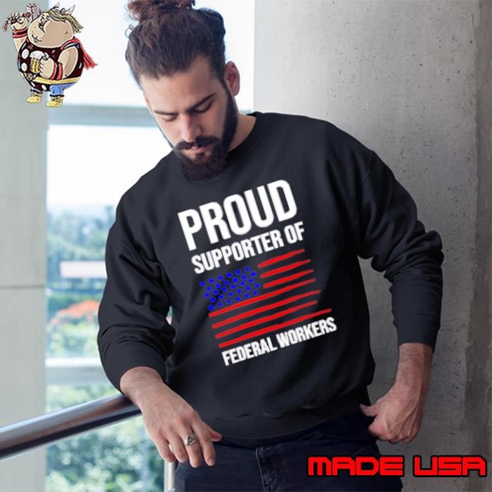 Proud Supporter Of Federal Workers 2025 Sweatshirt