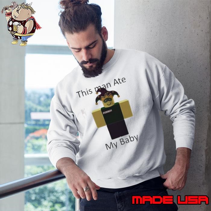 Roblox this man ate my baby Sweatshirt