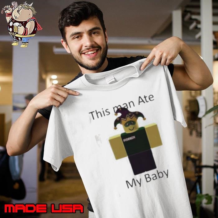 Roblox this man ate my baby Unisex
