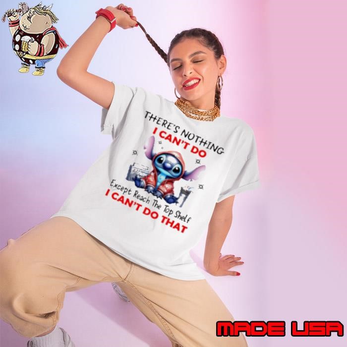 STITCH THERE’S NOTHING I CAN’T DO Except Reach The Top Shelf I CAN’T DO THAT Ladies tee