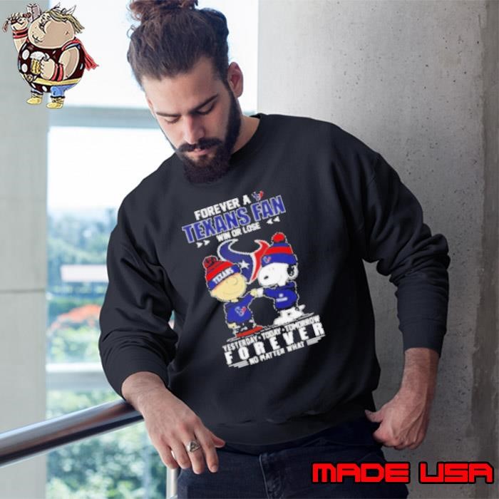 Snoopy and Charlie Brown forever a Houston Texans fan win or lose yesterday today tomorrow no matter what Sweatshirt