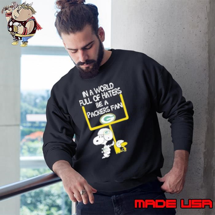 Snoopy and Woodstock in a world full of haters be a Green Bay Packers fan Sweatshirt