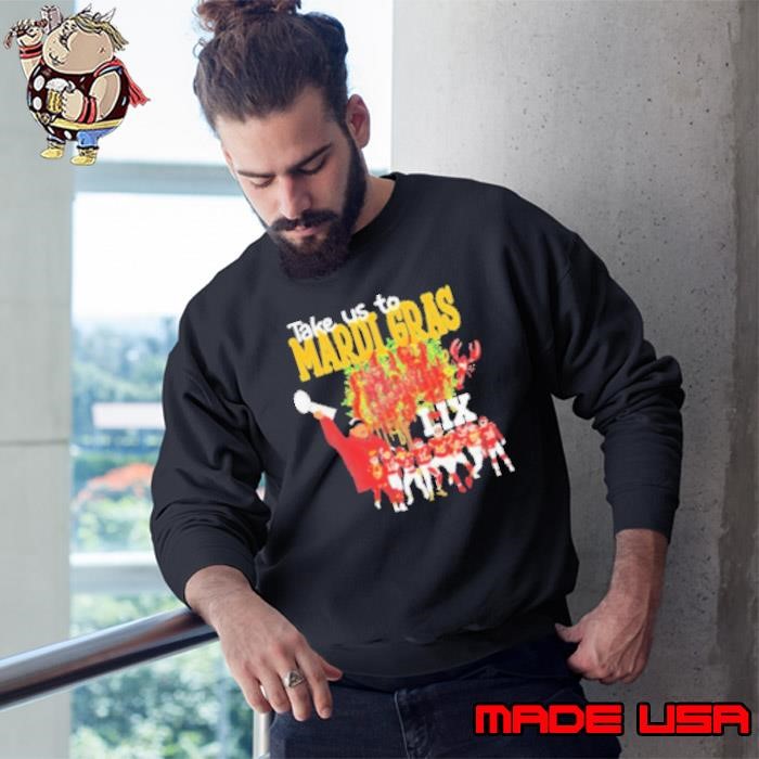 Take Us To Mardi Gras LIX Chiefs Super Bowl 2025 Sweatshirt