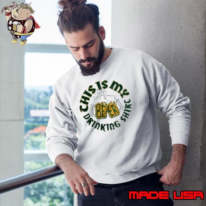This is my beer drinking St Patrick's day Sweatshirt