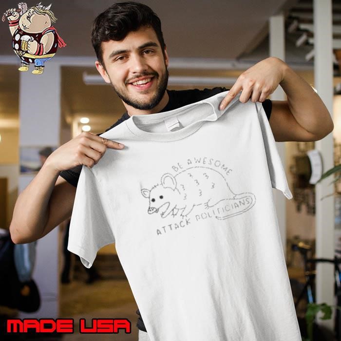 Top Be Awesome Attack Politicians Unisex