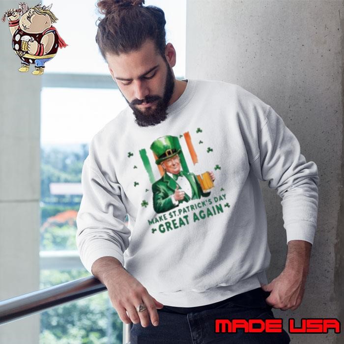 Trump drink beer make St Patrick's day great again US Irish flag Sweatshirt