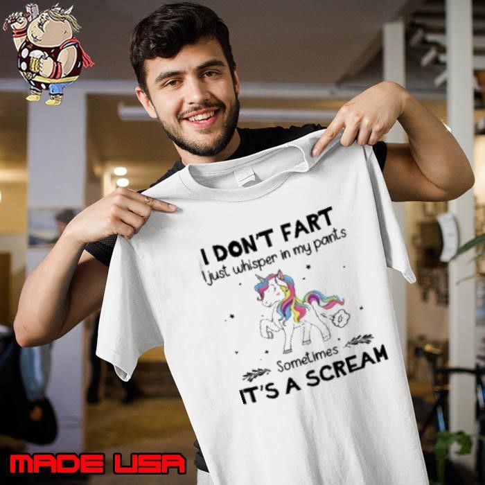 Unicorn I DON'T FART I Just whisper in my pants Sometimes IT'S A SCREAM Unisex