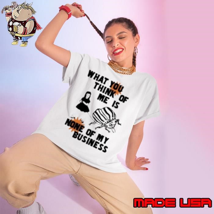 What You Think Of Me Is None Of My Business Ladies tee