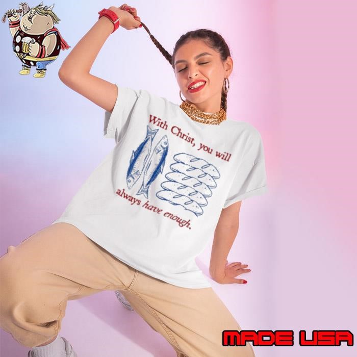 With Christ You Will Always Have Enough Christian bread and fish Ladies tee