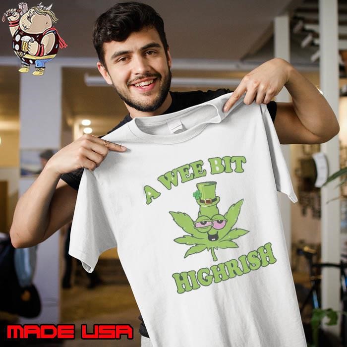 A Wee Bit Highrish 420 Weed Marijuana St Patricks Day Shirt