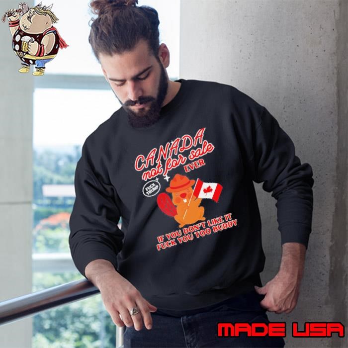Canada Not For Sale Ever If You Dont Like It Fuck You Too Buddy Sweatshirt