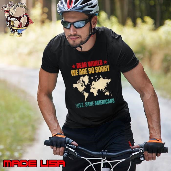 Dear World We Are So Sorry Love Sane Americans Unisex