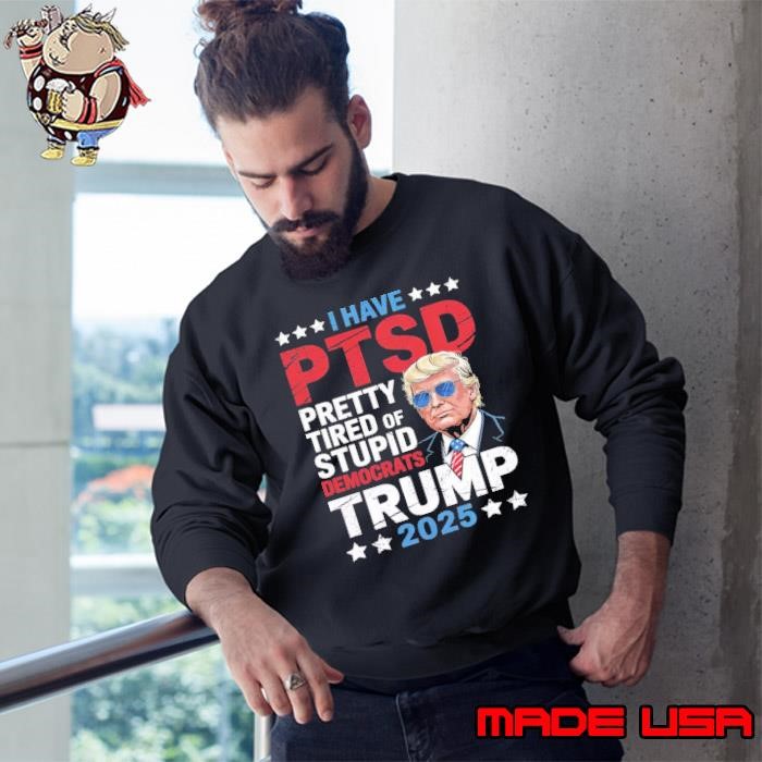 I Have PTSD Pretty Tired of Stupid Democrats Stars Trump 2024 Sweatshirt