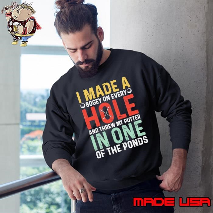I Made a Hole in One Of The Ponds And Threw My Putter Retro Golf Humor Sweatshirt