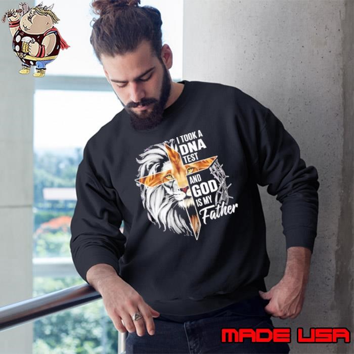 I Took A DNA Test God Is My Father Jesus Christian Lion Sweatshirt