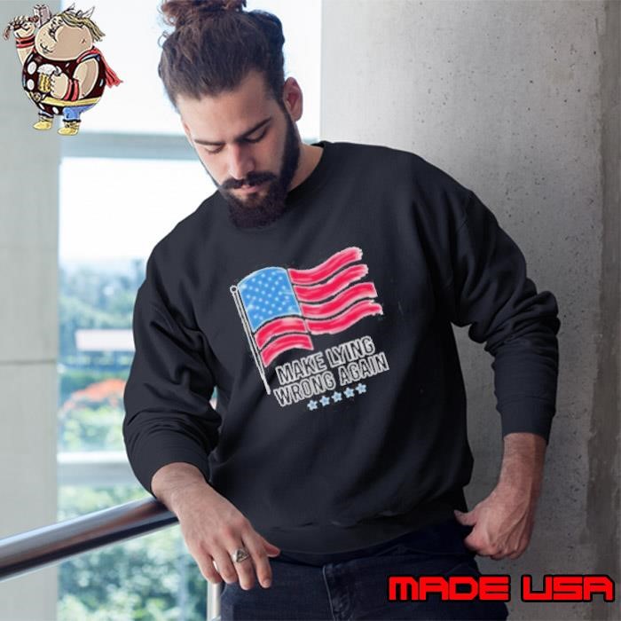 Make Lying Wrong Again America Sweatshirt