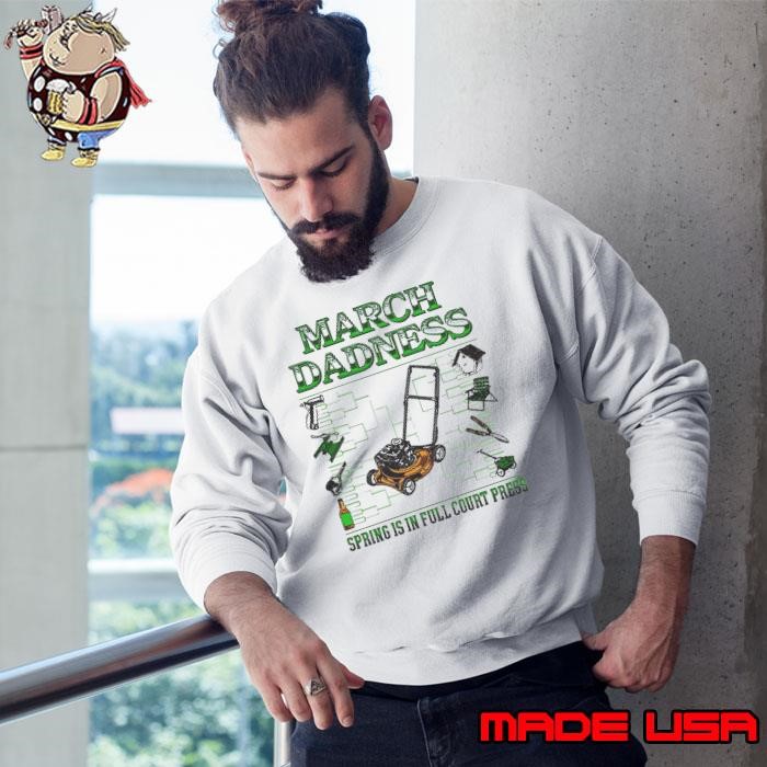 March Dadness Spring Is In Full Court Press Sweatshirt