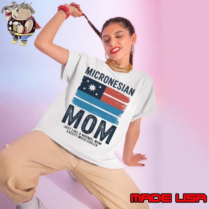 Micronesian Mom Just Like A Normal Mom Except Much Cooler Micronesia Flag Ladies tee