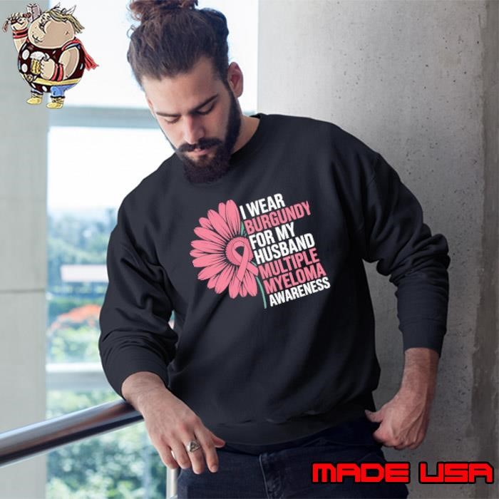 Multiple Myeloma Awareness I Wear Burgundy For My Husband Sunflower Sweatshirt