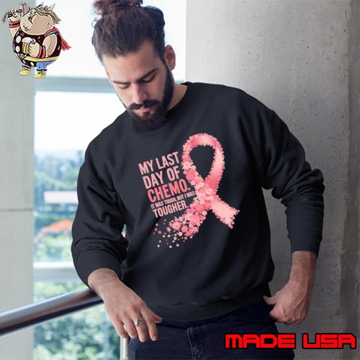 My Last Day of Chemo It Was Tough But I Was Tougher Breast Cancer Awareness Sweatshirt