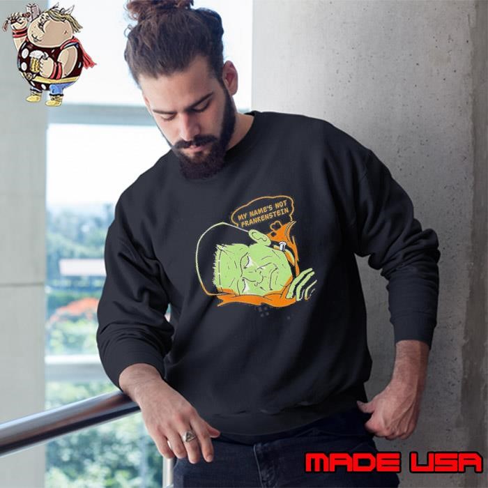 My Names Not Frankenstein Sweatshirt