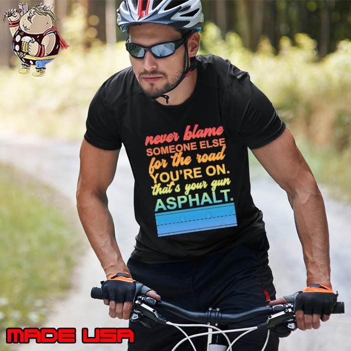 Never Blame Someone Else For The Road You're On. Unisex