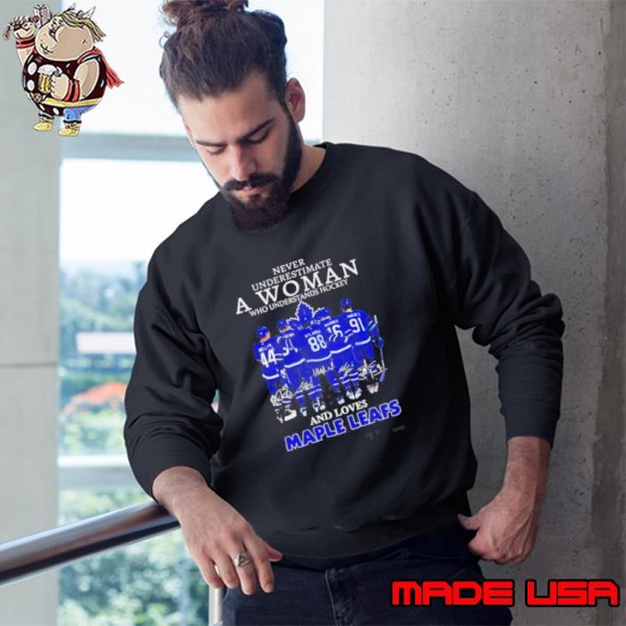 Never Underestimate A Woman Who Understands Hockey And Loves Maple Leafs Signatures Sweatshirt