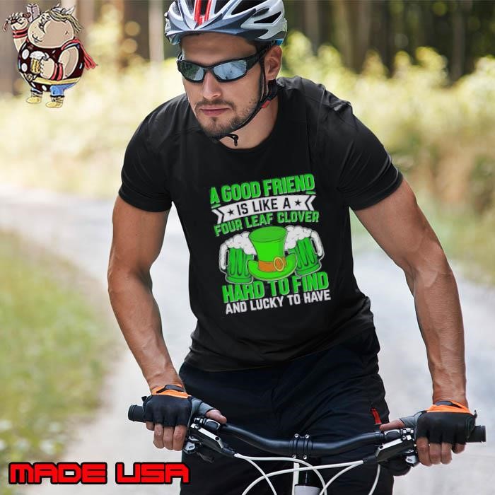 Nice St Patricks Day A Good Friend Is Like A Four Leaf Clover Unisex