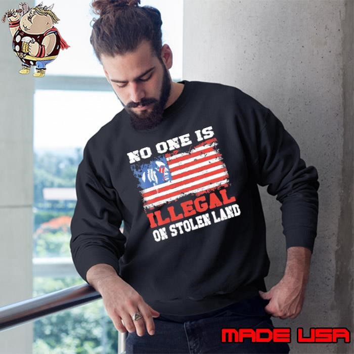 No One Is Illegal On Stolen Land Native Americans Usa Flag Vintage Sweatshirt