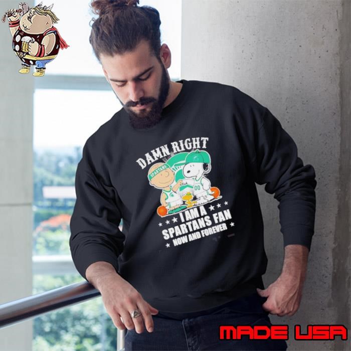 Peanuts Snoopy Damn Right I Am A Spartans Fan Now And Forever Sweatshirt