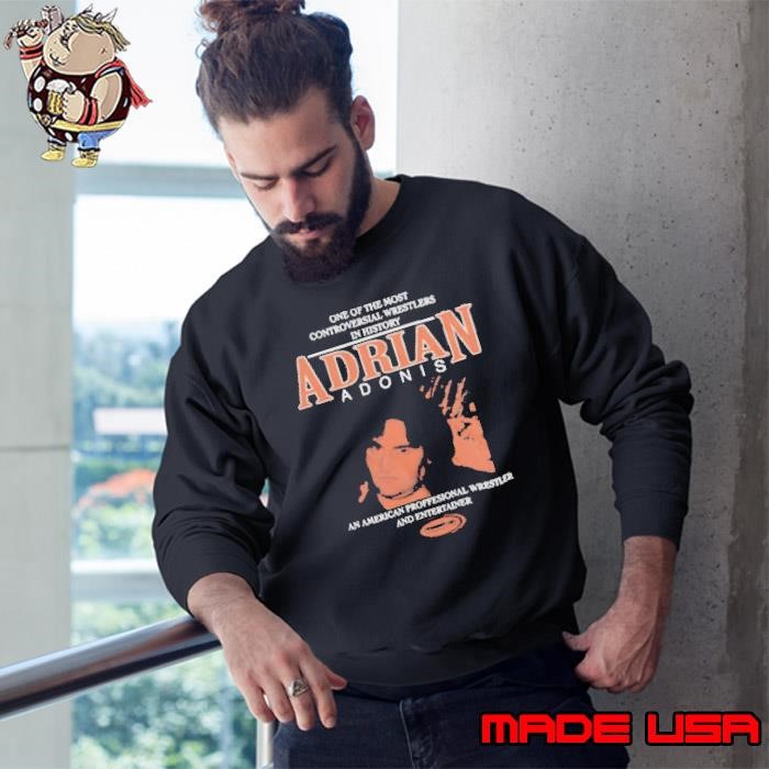 Powertown Adrian Adonis one of the most controversial wrestlers in history unisex t Sweatshirt