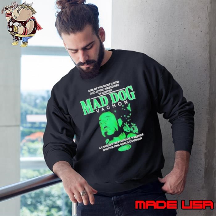 Powertown Mad Dog Vachon one of the most hated and loved wrestlers in history unisex t Sweatshirt