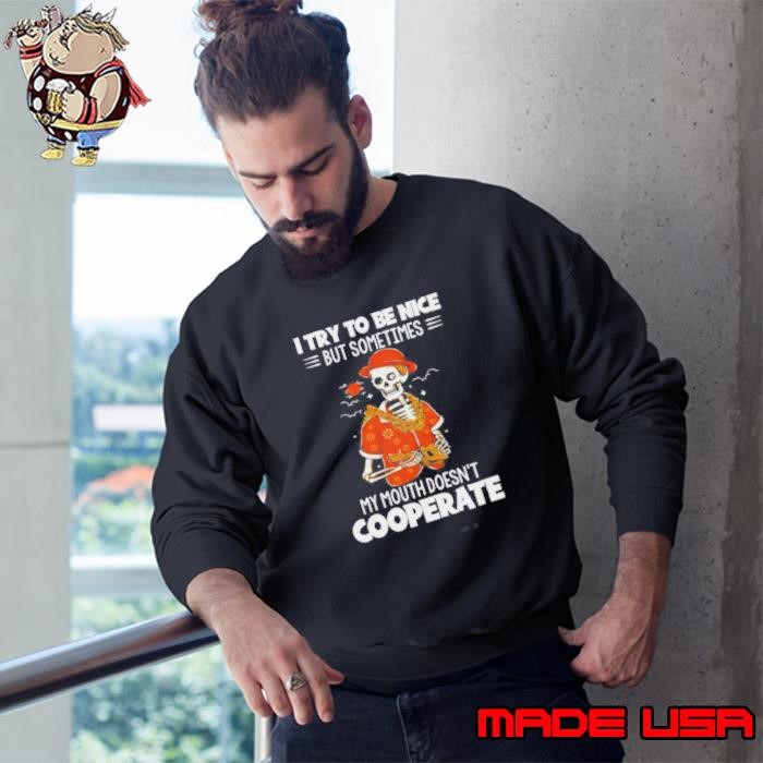 Skeleton I Try To Be Nice But Sometimes My Mouth Doesnt Cooperate Sweatshirt