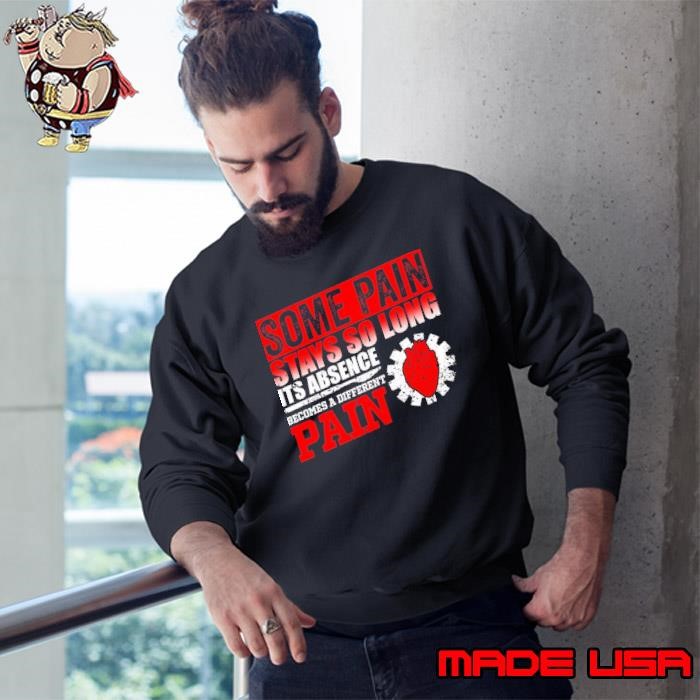 Some Pain Stays So Long Its Absence Becomes A Different Pain Sweatshirt
