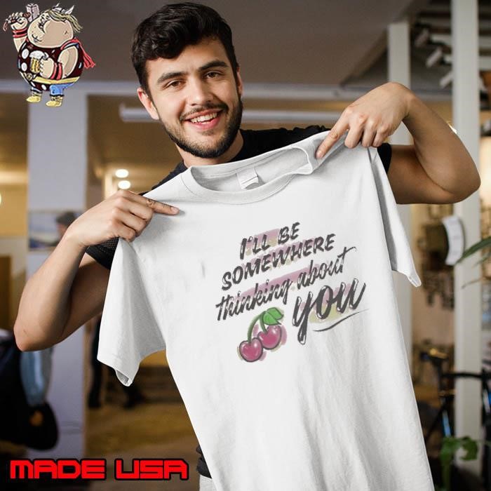 The Happy Fits Ill Be Somewhere Thinking About You Airbrush Cherry Unisex