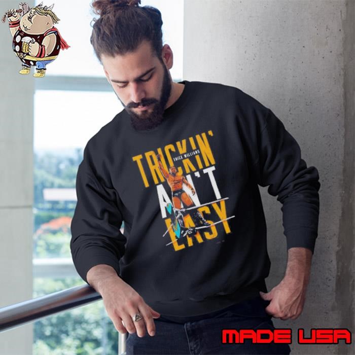Trick Williams Trickin Aint Easy Sweatshirt
