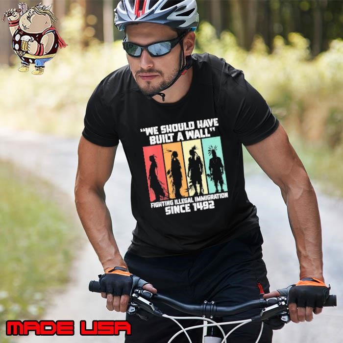 We Are The Ones Who Should Have Built A Wall Since 1492 Retro Unisex