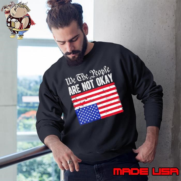 We The People Are Not Okay Flipped American Flag Patriotic Sweatshirt