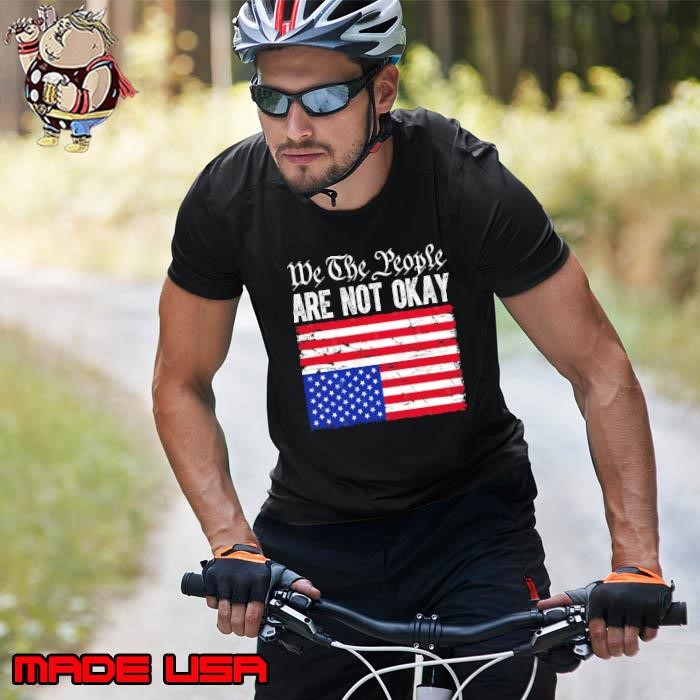We The People Are Not Okay Flipped American Flag Patriotic Unisex