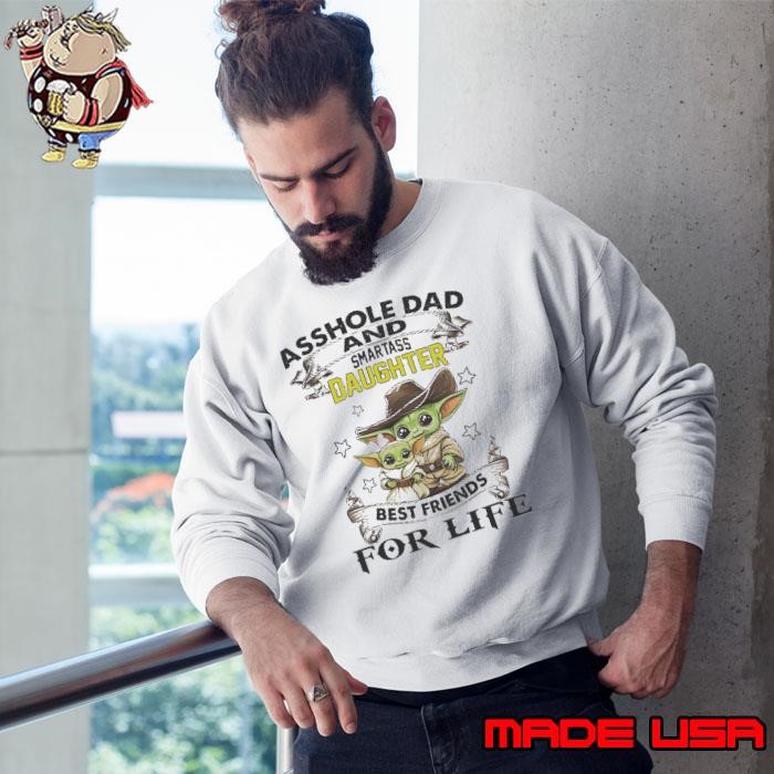 Yoda Asshole Dad And Smartass Daughter Best Friend For Life Sweatshirt