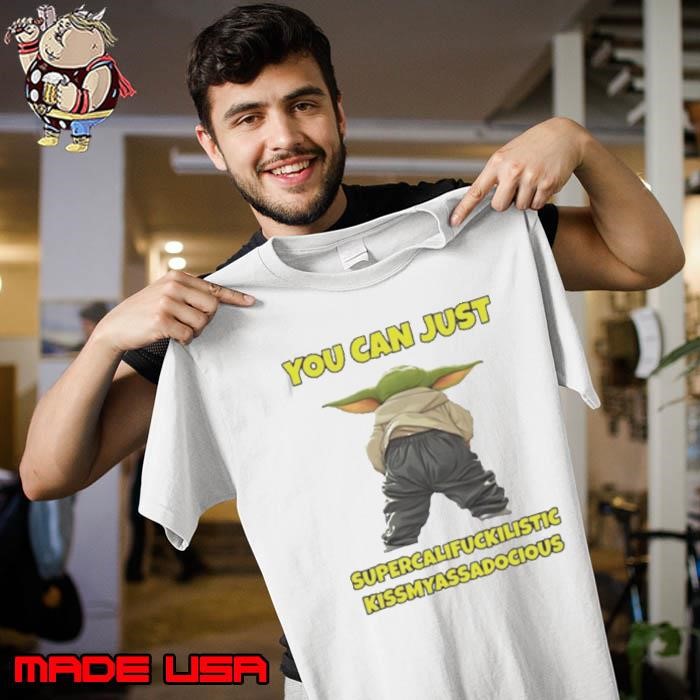 Yoda You Can Just Supercalifuckilistic Kissmyassadocious Unisex